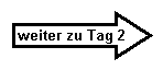Pfeil nach rechts: weiter zu Tag 2